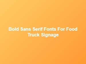 Bold Sans Serif Fonts for Food Truck Signage