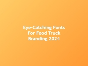 Eye-Catching Fonts for Food Truck Branding