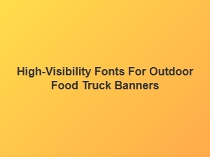 High-Visibility Fonts for Outdoor Food Truck Banners