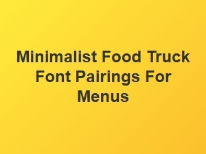 Minimalist Font Pairings for Food Truck Menus