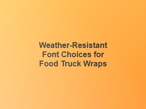 Weather-Resistant Fonts for Food Truck Wraps