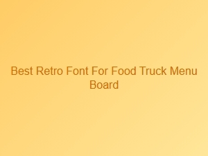 Best Retro Font for Your Food Truck Menu Board