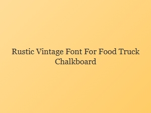 Rustic Vintage Font for Food Truck Chalkboards